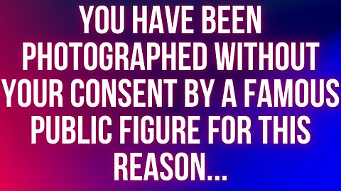 You have been photographed without your consent by a famous public figure for this reason...