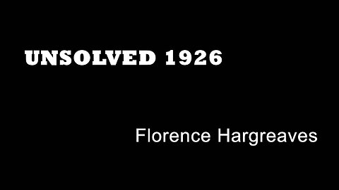 Unsolved 1926 - Florence Hargreaves - Sheffield Murders - South Yorkshire True Crime - Mysteries