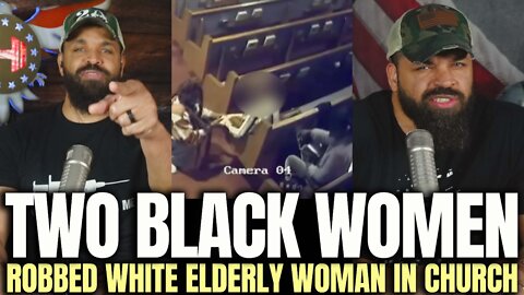 2 Black Women Robbed an Elderly White Woman in Church