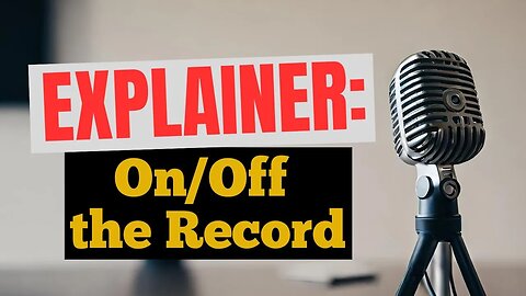 What does it mean to be "Off the Record"? | Journalism Explainer