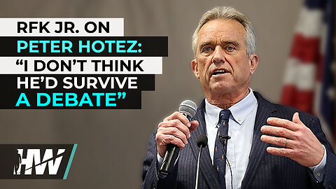 RFK JR. ON PETER HOTEZ: ‘I DON’T THINK HE’D SURVIVE A DEBATE’