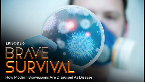 Episode #6 - BRAVE SURVIVAL: How Modern Bioweapons Are Disguised As Disease