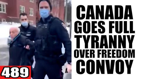 489. Canada Goes FULL TYRANNY over Freedom Convoy