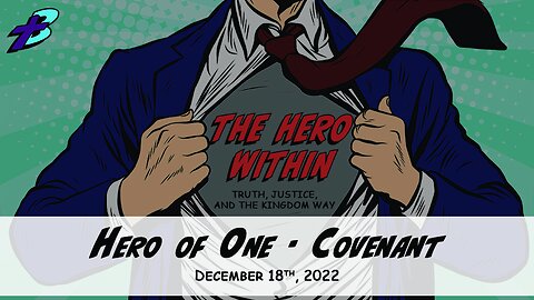 December 18, 2022: The Hero Within - Hero of One: Covenant (Pastor Steve Cassell)