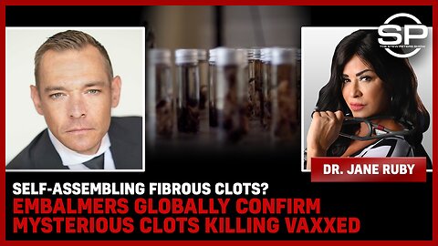 Self-Assembling Fibrous Clots? Embalmers Globally Confirm Mysterious Clots Killing Vaxxed