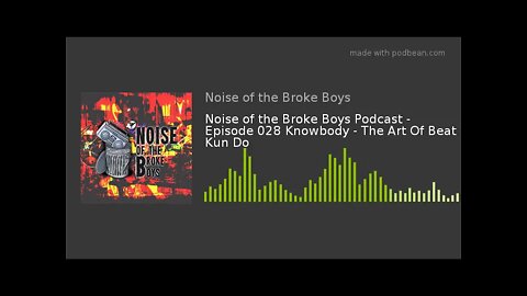 Noise of the Broke Boys Podcast - Episode 028 Knowbody - The Art Of Beat Kun Do