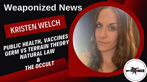 Public Health, Vaccines, Germ vs Terrain Theory, Natural Law & the Occult with Kristen Welch
