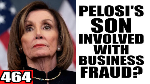 464. Pelosi's Son Involved with Business FRAUD?