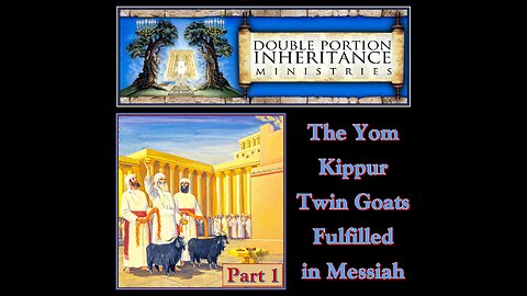 The Yom Kippur Twin Goats Fulfilled in Messiah (Part 1)