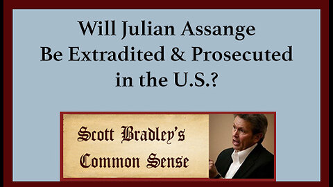 Will Julian Assange be Extradited & Prosecuted in the U.S.?