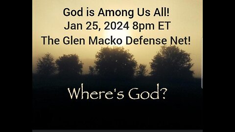 ON DEMAND! Where's God? - God is Among Us All! Jan.25'24: *Terror Alert #10* - The Glen Macko Civil DefenseNet (CDN) Show