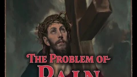 Ep. 42 - Theodicy | The Problem of Pain