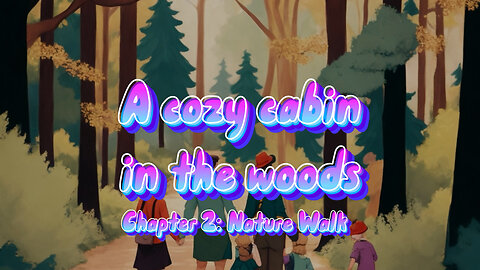 A Cozy Cabin in the woods (chapter 2 )