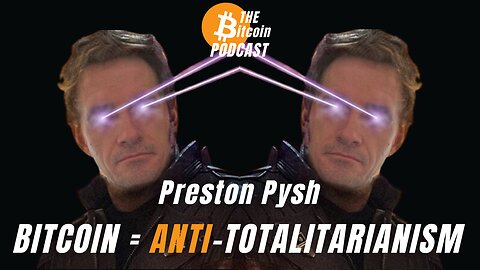 BITCOIN OUT LOUD: "Bitcoin = Anti-Totalitarianism" by Preston Pysh