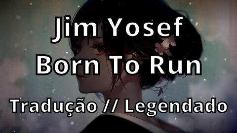 Jim Yosef - Born To Run ( Tradução // Legendado )