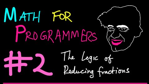 Logic of Reducing Fractions | Math for Programmers 2