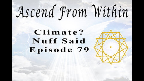 Ascend From Within Climate? Nuff Said EP 79