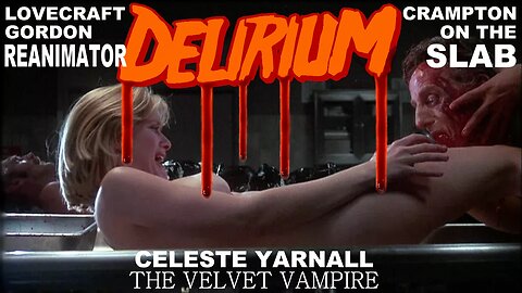 DELIRIUM No 1 2014- LOVECRAFT Reanimator- Crampton Interview- Infamous SLAB Scene- CELESTE YARNALL