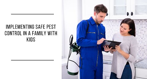 Implementing Safe Pest Control In A Family With Kids