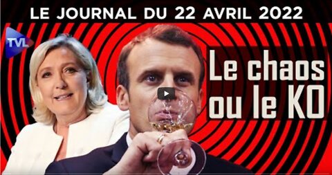 Le Pen Macron le Chaos ou le KO - JT du vendredi 22 avril 2022