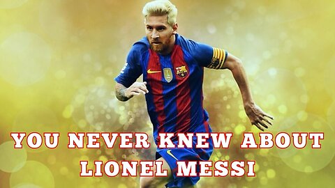 10 Fascinating Facts You Never Knew About Lionel Messi