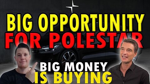 Polestar's BIG Opportunity │ Big Money is BUYING Polestar ⚠️ Polestar Investors Must Watch