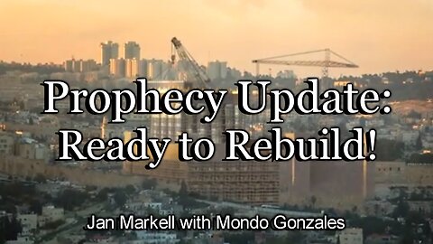 Prophecy Update: Ready to Rebuild!