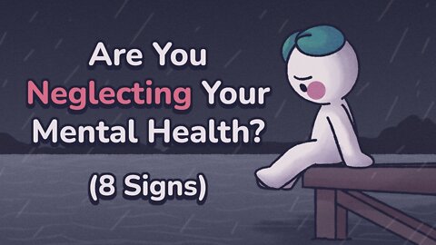 8 Signs You’re Neglecting Your Mental Health