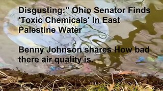 Disgusting! Toxic Air & Water in East Palestine, Really Bad