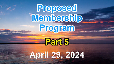 Proposed Membership Program: Part 5. Recorded April 29, 2024