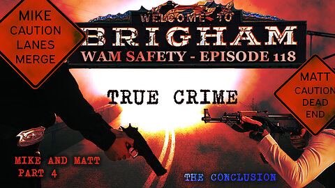 WAM Safety - Episode 118 - Cops & Robbers True Crime, Mike & Matt - Part 4
