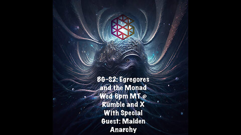 BG-S2: Egregores, The Monad and Special Guest: Maiden Anarchy