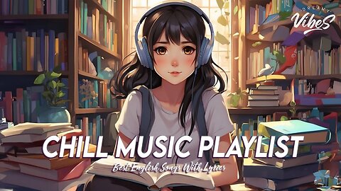 Chill Music Playlist 🌈 Morning Vibes Songs New English Songs With Lyrics