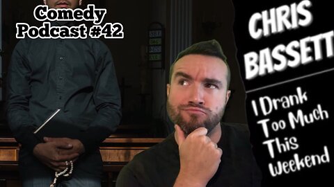 Chris Bassett “I Drank Too Much This Weekend” Comedy Podcast Episode #42