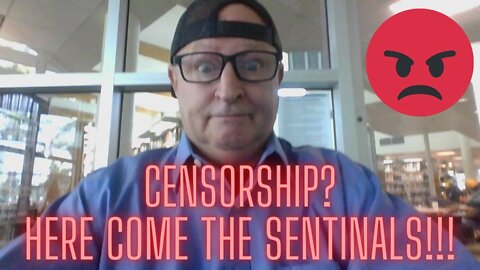 CENSORSHIP? Here come the sentinels!
