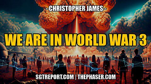 WE ARE NOW IN WORLD WAR 3 - Christopher James