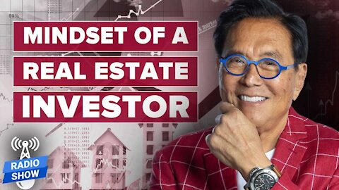 The Real Estate Mindset YOU Need to Have - Robert and Kim Kiyosaki, Robert Helms, and Russell Gray