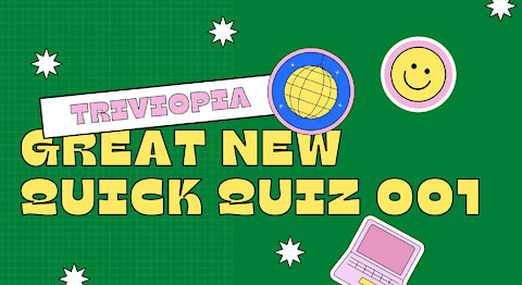 Quick Quiz 001 [General Knowledge Quiz] [Quiz Questions and Answers] [Trivia Questions]