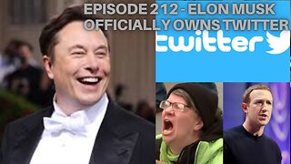 Episode 212 - Elon Musk Officially Owns Social Media Giant Twitter