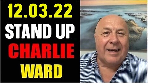 Charlie Ward SHOCKING News 12/03/22 STAND UP!!