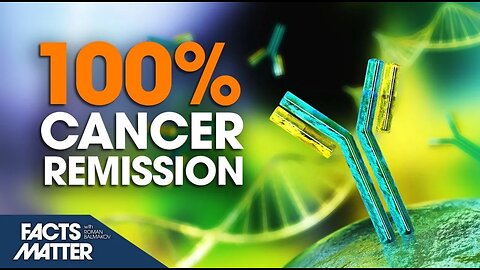 100 Percent Cancer Remission of Patients in Monoclonal Antibody Trial Trailer Facts Matter