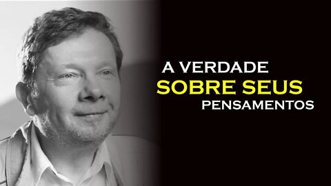 A REALIDADE SOBRE SEUS PENSAMENTOS, ECKHART TOLLE, DUBLADO