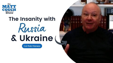Col Rob Maness on the Insanity with Ukraine and Russia