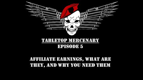 Tabletop Mercenary, Episode 5: Affiliate Earnings, What They Are, And Why You Need Them