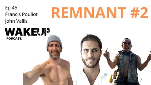 Ep 45: Remnant Round 2. Francis Pouliot & John Vallis on The Wake Up Podcast