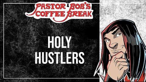 HOLY HUSTLERS / Pastor Bob's Coffee Break