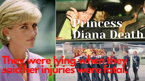 Princess Diana Death - They were lying when they said her injuries were fatal.