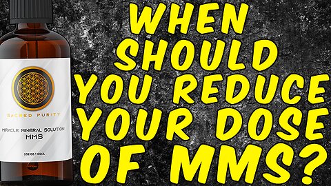 When Should You Reduce Your Dose Of MMS? (Miracle Mineral Solution)