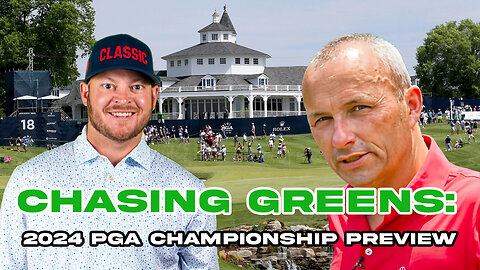 Chasing Greens: 2024 PGA Championship Preview
