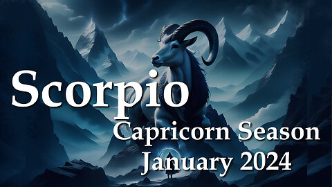 Scorpio - Capricorn Season January 2024